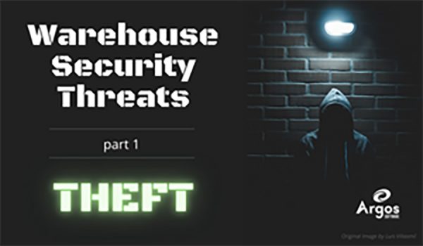 Warehouse Security Threats Part I Theft Argos Software